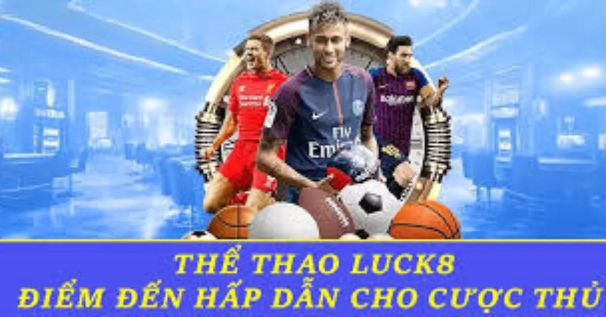 Luck8 Những trò chơi cá cược thể thao hấp dẫn dành cho người chơi