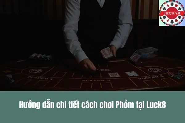 Khám phá game bài Phỏm Luật chơi, mẹo hay và chiến thuật đỉnh cao