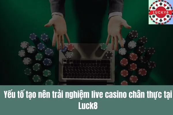 Xu hướng game bài live casino Trải nghiệm chân thực như sòng bài thực tế